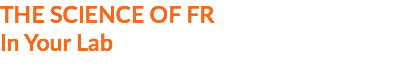 THE SCIENCE OF FR In Your Lab